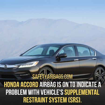 Supplemental Restraint System (SRS) - Honda Accord Airbag Light On
